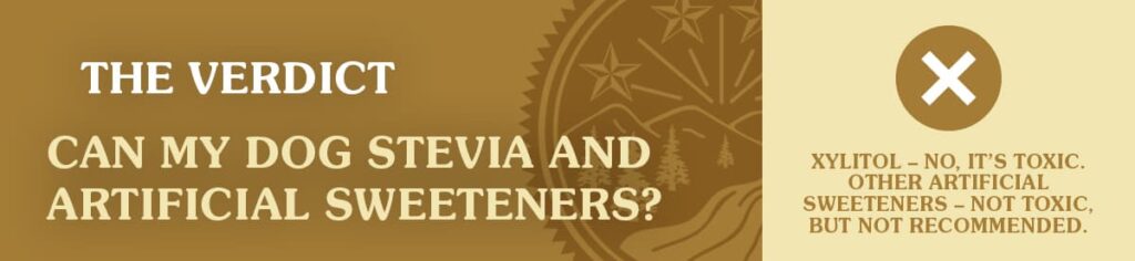A graphic with text that reads ‘Can my dog eat stevia and artificial sweeteners? No, xylitol is toxic and other artificial sweeteners are not recommended’.