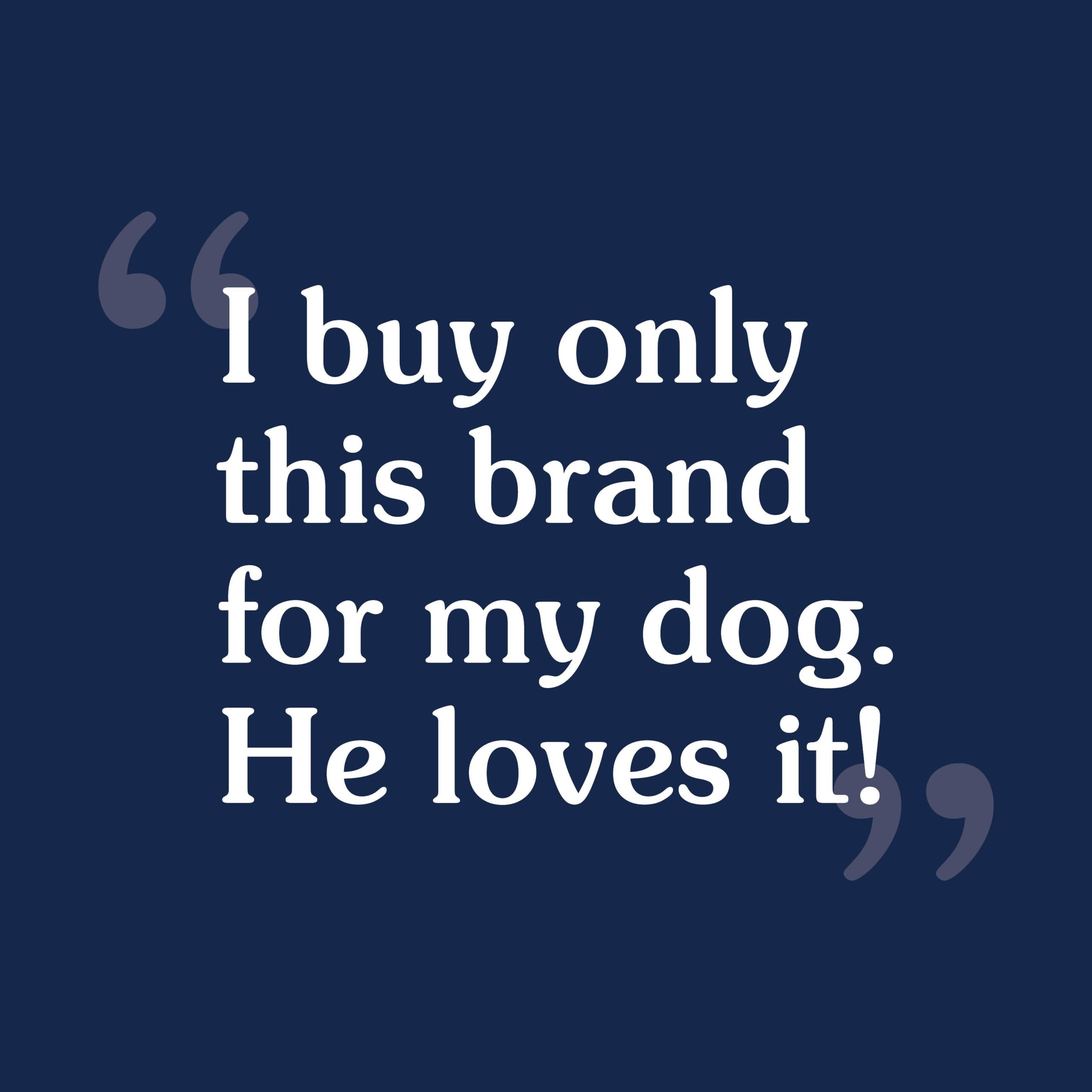 A customer review that reads, 'When I adopted my Sheltie, the breeder told me what he was being fed, which was Taste of the Wild. I buy only this brand for my dog and he loves it'.